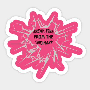 Break Free From The Ordinary Sticker